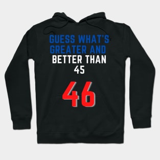 Biden president better than Trump USA 46 greater than 45 Hoodie